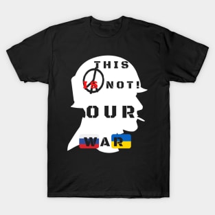 This is not our war! T-Shirt